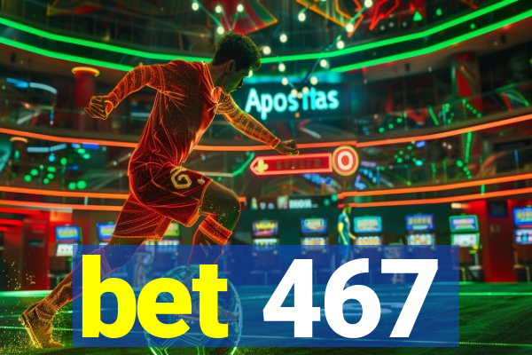 bet 467