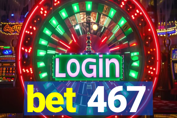 bet 467