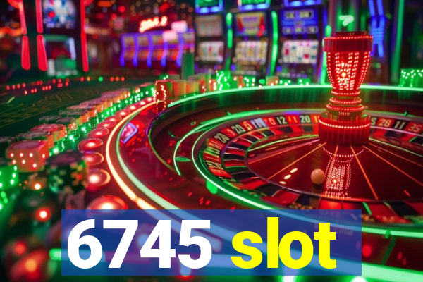 6745 slot
