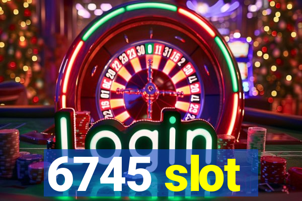 6745 slot