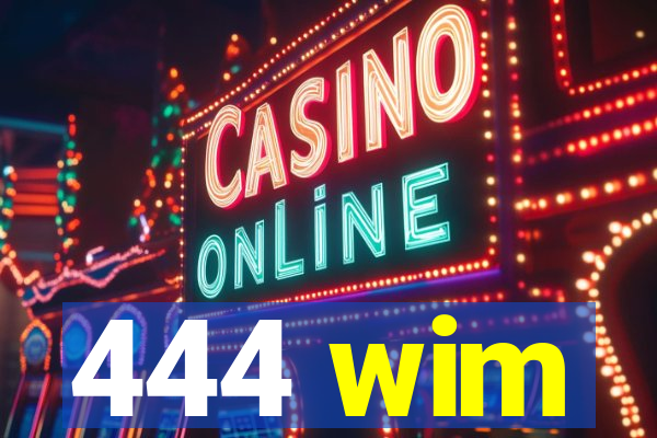 444 wim