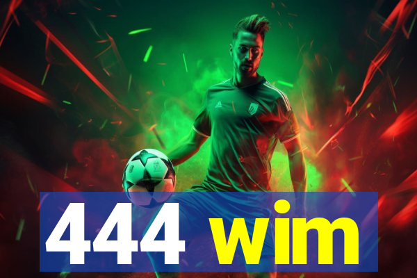 444 wim