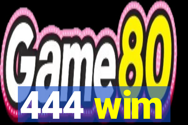 444 wim