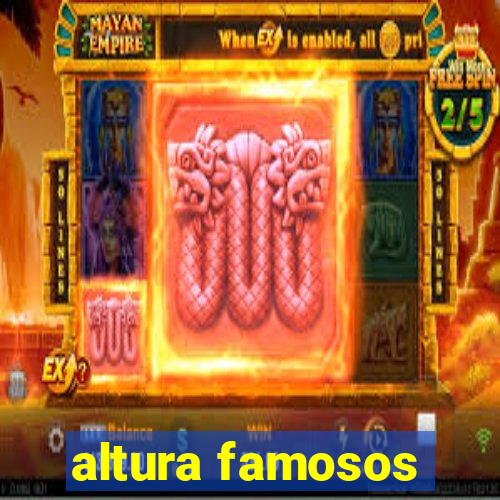 altura famosos