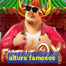 altura famosos