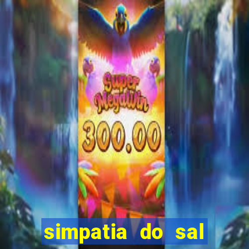 simpatia do sal grosso para afastar rival