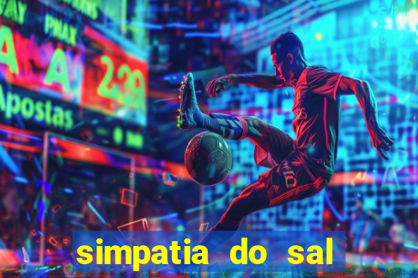 simpatia do sal grosso para afastar rival