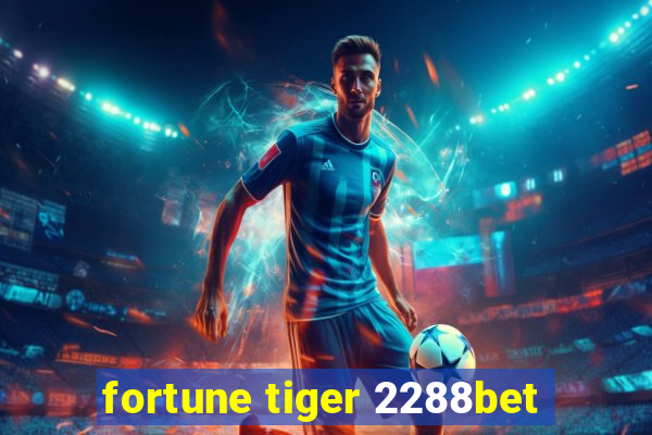 fortune tiger 2288bet