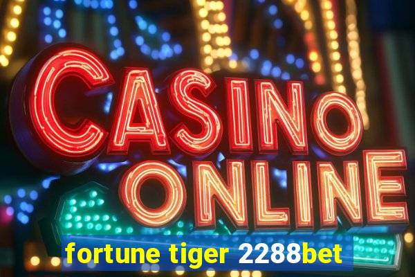fortune tiger 2288bet