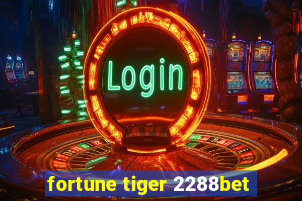 fortune tiger 2288bet