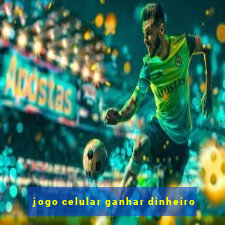 jogo celular ganhar dinheiro
