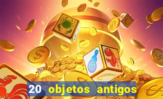 20 objetos antigos que hoje valem uma fortuna