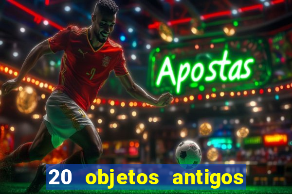 20 objetos antigos que hoje valem uma fortuna