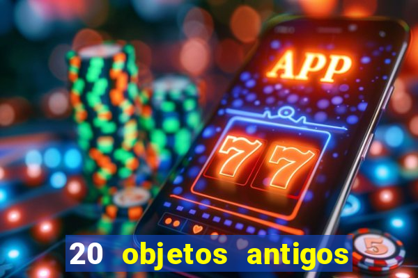 20 objetos antigos que hoje valem uma fortuna