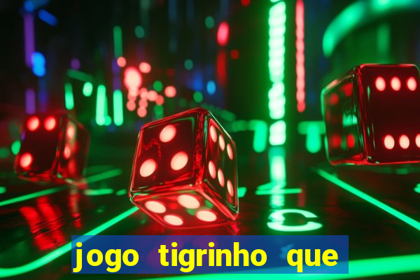 jogo tigrinho que da bonus no cadastro