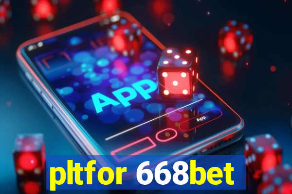 pltfor 668bet