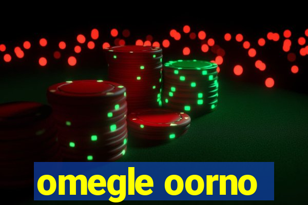 omegle oorno