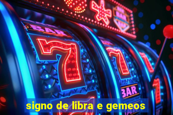 signo de libra e gemeos