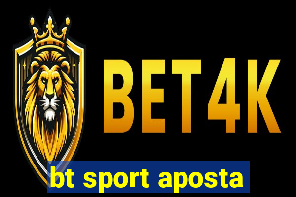 bt sport aposta