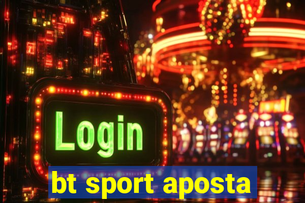 bt sport aposta