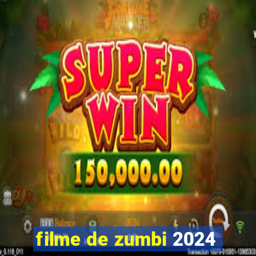 filme de zumbi 2024