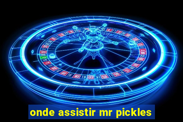 onde assistir mr pickles