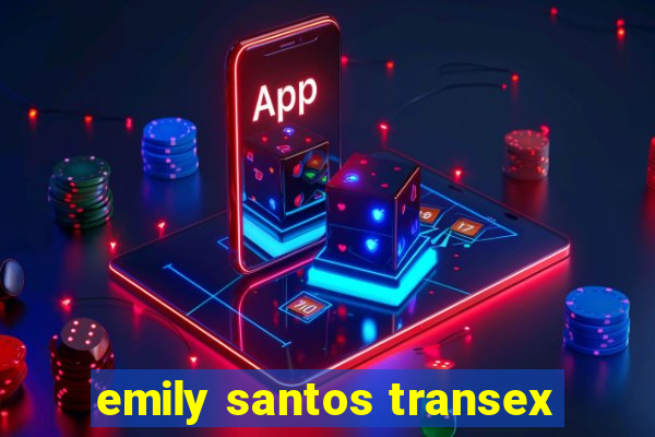 emily santos transex