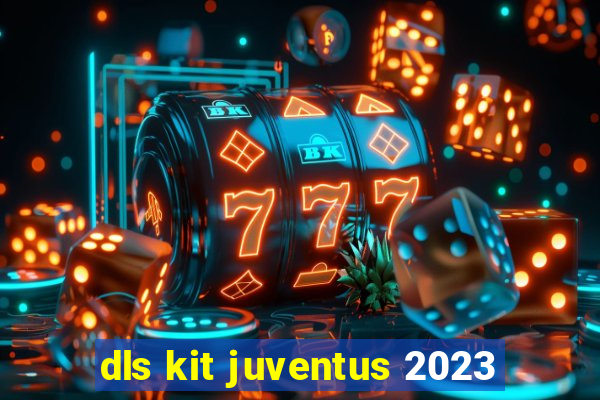 dls kit juventus 2023