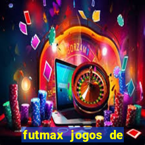 futmax jogos de hoje ao vivo