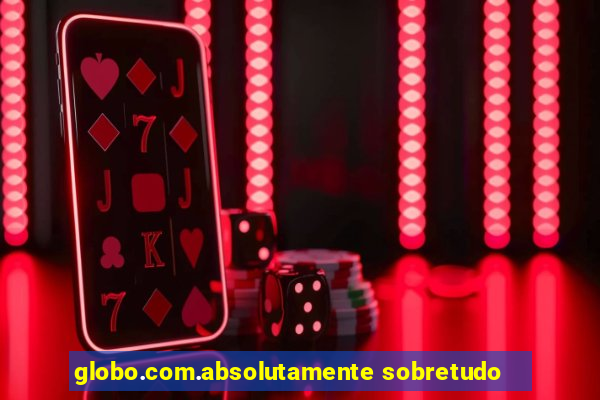 globo.com.absolutamente sobretudo