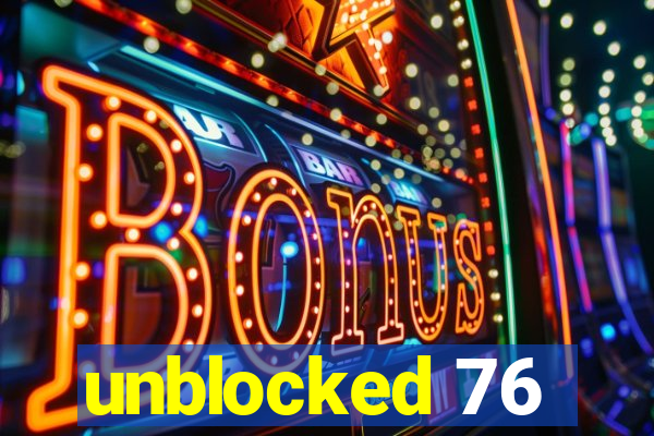 unblocked 76