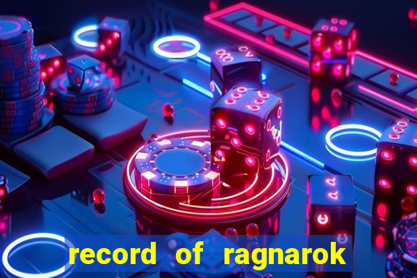 record of ragnarok 3 temporada onde assistir