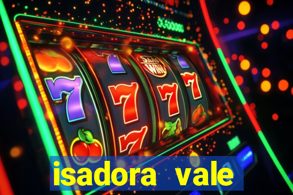 isadora vale reclame aqui