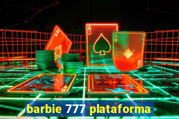 barbie 777 plataforma