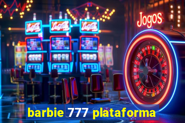 barbie 777 plataforma