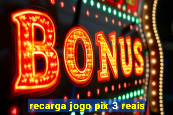 recarga jogo pix 3 reais