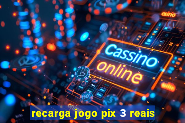 recarga jogo pix 3 reais