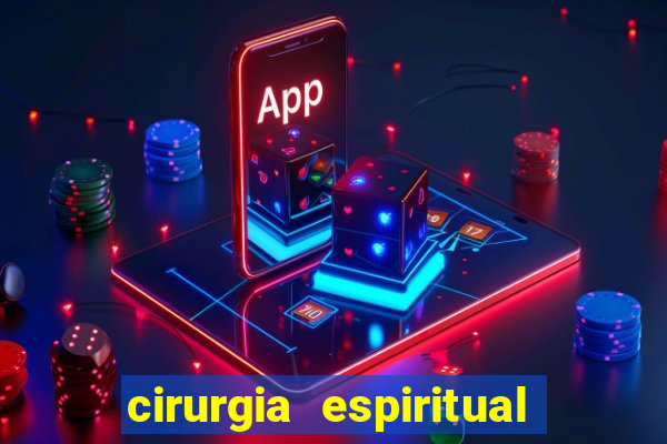 cirurgia espiritual marlon santos