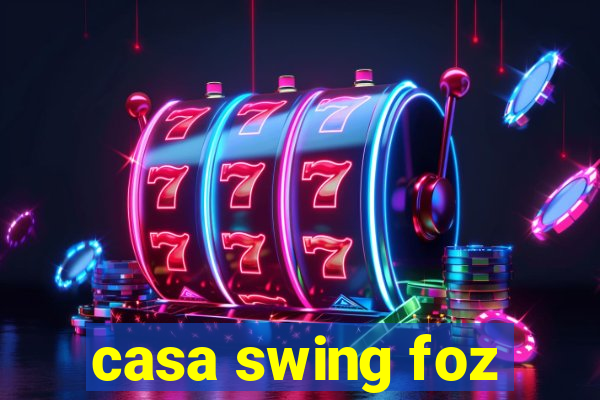 casa swing foz