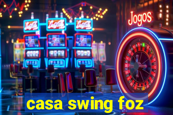 casa swing foz