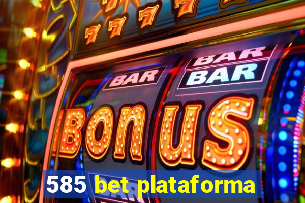 585 bet plataforma