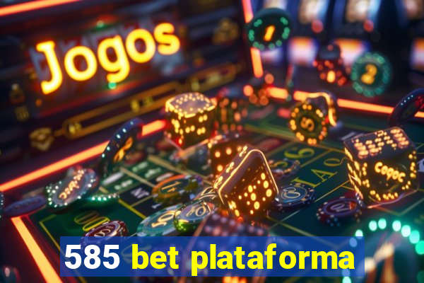 585 bet plataforma