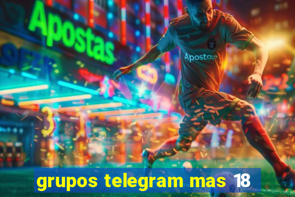 grupos telegram mas 18
