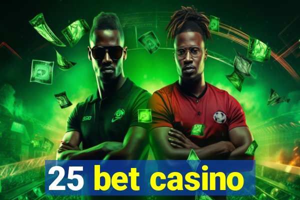 25 bet casino