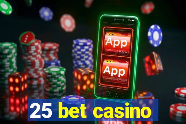 25 bet casino