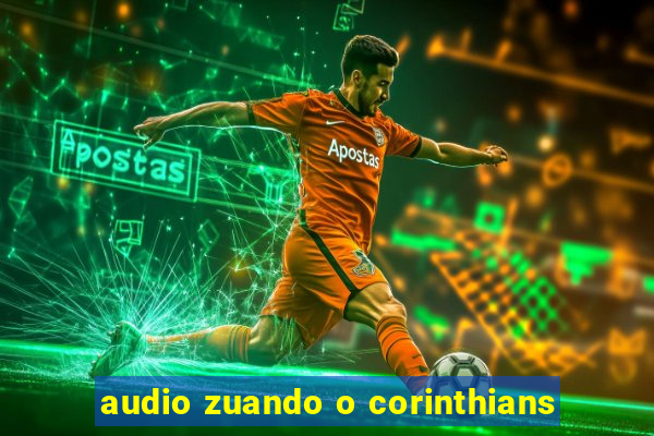 audio zuando o corinthians