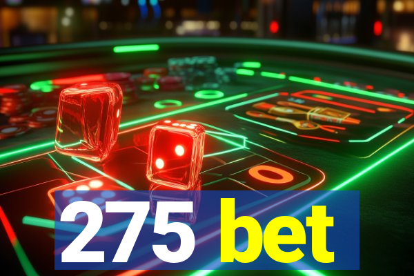 275 bet