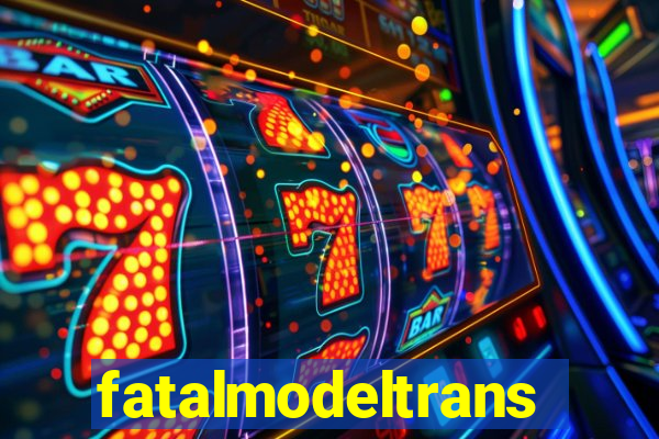 fatalmodeltransex