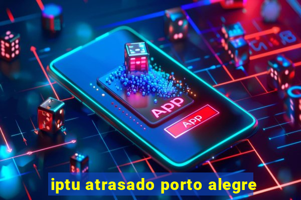 iptu atrasado porto alegre