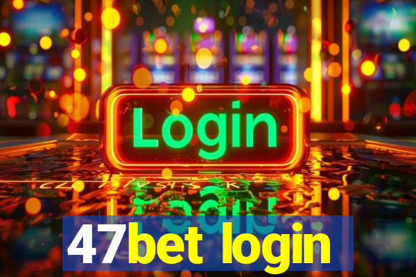 47bet login